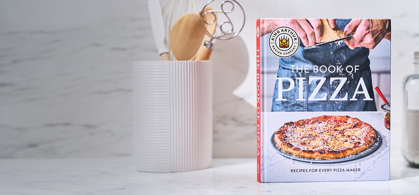 King Arthur Baking Company’s Book of Pizza
