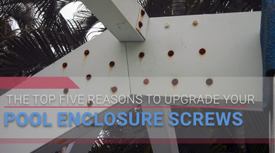 Top Five Reasons to Upgrade Your Pool Enclosure Screws