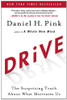 Drive: The Surprising Truth about What Motivates Us by Donald H Pink