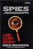 Spies of the Mississippi: The True Story of the Spy Network That Tried to Destroy the Civil Rights Movement by Rick Bowers