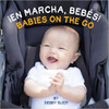 En Marcha, Bebe!/Babies on the Go! by Beddy Slier 