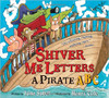 Shiver Me Letters: A Pirate ABC by June Sobel