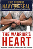 The Warrior's Heart: Becoming a Man of Compassion and Courage by Eric Greitens