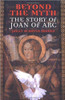 Beyond the Myth: The Story of Joan of Arc by Polly Schoyer Brooks