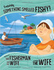 truthfully, Something Smelled Fishy!: The Story of the Fisherman and His Wife as Told by the Wife by Jessica Gunderson