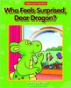 Who Feels Surprised, Dear Dragon? by Margaret Hillert