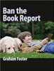 Ban the Book Report: Promoting Frequent and Enthusiastic Reading by Graham Foster