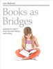 Books as Bridges: Using Text to Connect Home and School Literacy and Learning by Jane Baskwill