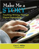 Make Me a Story: Teaching Writing Through Digital Storytelling [With CDROM] by Lisa C Miller