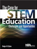 The Case for STEM Education: Challenges and Opportunities by Rodger W Bybee
