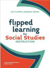 Flipped Learning for Social Studies Instruction by Jonathan Bergmann