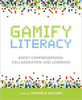 Gamify Literacy: Boost Comprehension, Collaboration and Learning by Michele Haiken