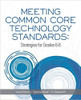 Meeting Common Core Technology Standards: Strategies for Grades 6-8 by Valerie Morrison