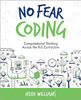 No Fear Coding: Computational Thinking Across the Curriculum by Heidi Williams