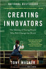 Creating Innovators: The Making of Young People Who Will Change the World by Tony Wagner