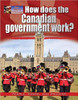 How Does the Canadian Government Work? by Ellen Rodger