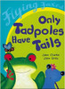 Only Tadpoles Have Tails (Paperback) by Jane Clarke