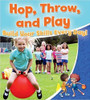 Hop, Throw, amd Play: Build Your Skills Every Day! (Paperback) by Rebecca Sjonger