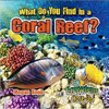 What Do You Find in a Coral Reef? by Megan Kopp