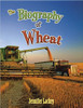 The Biography of Wheat (Paperback) by Jennifer Lackey