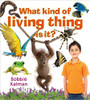 What Kind of Living Thing Is It? by Bobbie Kalman