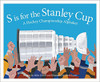 S is for the Stanley Cup: A Hockey Championship Alphabet by Ginger Rue