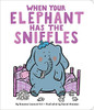 When Your Elephant Has the Sniffles by Susanna Leonard Hill