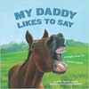 My Daddy Likes to Say (Hard Cover) by Denise Brennan-Nelson