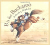 B is for Buckaroo: A Cowboy Alphabet by Louise Doak Whitney