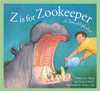 Z Is for Zookeeper: A Zoo Alphabet by Marie Smith