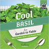 Cool Basil from Garden to Table: How to Plant, Grow, and Prepare Basil lb by Katherine Hengel