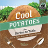Cool Potatoes form Garden to Table: How to Plant, Grow, and Prepare Potatoes lb by Katherine Hengel