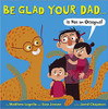 Be Glad Your Dad(Is Not an Octopus!) (Hard Cover) by Matthew Logelin