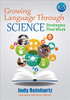 Growing Language Through Science offers a model for contextualizing language and promoting academic success for all students, particularly English learners in the K-5 science classroom, through a highly effective approach that integrates inquiry-based science lessons with language rich hand-on experiences.
