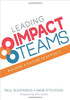 Leading Impact Teams: Building a Culture of Efficacy by Paul J Bloomberg