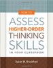 This straightforward, practical guide describes what higher- order thinking looks like and shows how K 12 classroom teachers can assess it across the disciplines.