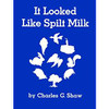 Sometimes it looked like Spilt Milk. But it wasn't Spilt Milk. Sometimes it looked like a Bird or an Ice Cream Cone or a Birthday Cake or an Angel. But it wasn't a Bird or an Ice Cream Cone or a Birthday Cake or an Angel. What was it? Whether reading in a group or on your own, you'll be kept guessing until the very end. Sometimes it looked like Spilt Milk. But it wasn't Spilt Milk. Sometimes it looked like a Bird or an Ice Cream Cone or a Birthday Cake or an Angel. But it wasn't a Bird or an Ice Cream Cone or a Birthday Cake or an Angel. What was it? Whether reading in a group or on your own, you'll be kept guessing until the very end.