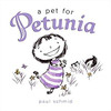 Just like most kids, Petunia wants a pet. Unlike most kids, Petunia wants a skunk Just like most kids, Petunia wants a pet. Unlike most kids, Petunia wants a skunk