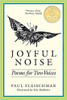 Joyful Noise Poems for Two Voices by Paul Fleischman