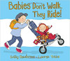 Babies don t walk; they ride. Babies don t run; they glide." Little ones will love spotting themselves in this book full of babies being carried around, tossed in the air, riding in strollers, and whizzing around the supermarket in carts. Beautiful, humorous artwork from Lauren Tobia and a gentle rhyming text from Kathy Henderson make this the perfect first picture book
