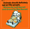Animals should definitely not act like people.  ...because it would be foolish for a fish, so silly for a sheep, and preposterous for a panda -- as Ron Barrett's wonderfully detailed drawings show.  This book will show children a new way of looking at animals and people, even as they laugh.