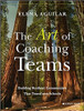 The Art of Coaching Teams: Building Resilient Communities That Transform Schools by Elena Aguilar