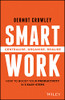 Smart Work: Centralise, Organise, Realise by Dermot Crowley