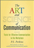  The Art and Science of Communication shows you a new way to understand and use communication in the workplace. Revealing the seven types of communication we all use every day, the book shows you how to increase your communication effectiveness in any setting with practical techniques, analogies, and models that clearly explain the formulas for successful communication. Combining the science and art of communication into one effective formula, this book offers a straightforward and easy to understand plan for a more successful career.