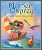 What if Jack and Jill had been playing on a nice, soft, sand dune instead of that treacherous hill? And suppose Mary's pet wasn't really a lamb.  What if Mary had a little . . . clam?  Those questions and more are gleefully answered in Mother Osprey: Nursery Rhymes for Buoys & Gulls.  This collection retells Mother Goose rhymes and celebrates America s coastlines and waterways from sea to shining sea.  The For Creative Minds educational section includes: Poem related fun facts and a Map activity.