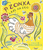 Extraordinary hen P. Zonka spends her time taking in the beauty around her: the shiny green of the grass, the buttery yellows of the dandelions, the deep blue of the sky.  The other hens can't understand why she never lays eggs like they do.  Finally, P. Zonka gives in and lays an egg.  To everyone's delight, she produces a wondrous egg that contains all the colors and designs that she has stored in her creative imagination.
