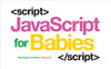 JavaScript for Babies by Sterling Children