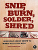"Snip, Burn, Solder, Shred" is a geeky toy-making and craft book, stuffed with projects like sewing a stuffed sock squid, building a steam-powered milk-carton boat, and more. The book assumes no prior knowledge of skills like carpentry, sewing, and soldering, and each project is explained from the ground up.