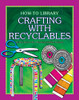 Crafting with Recyclables by Dana Meachen Rau