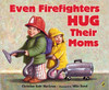  A little boy and his sister pretend to be all kinds of heroes--but they won't take a break to give their mom a hug. She reminds them that even firefighters hug their moms, but it's beginning to look like she will never get a cuddle. Full color.